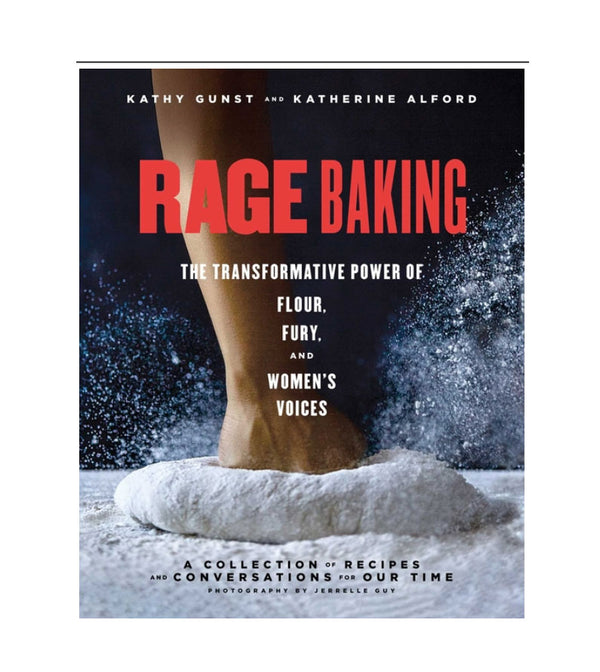 Rage Baking: The Transformative Power of Flour, Fury, and Women's Voices: A Cookbook | Paperback