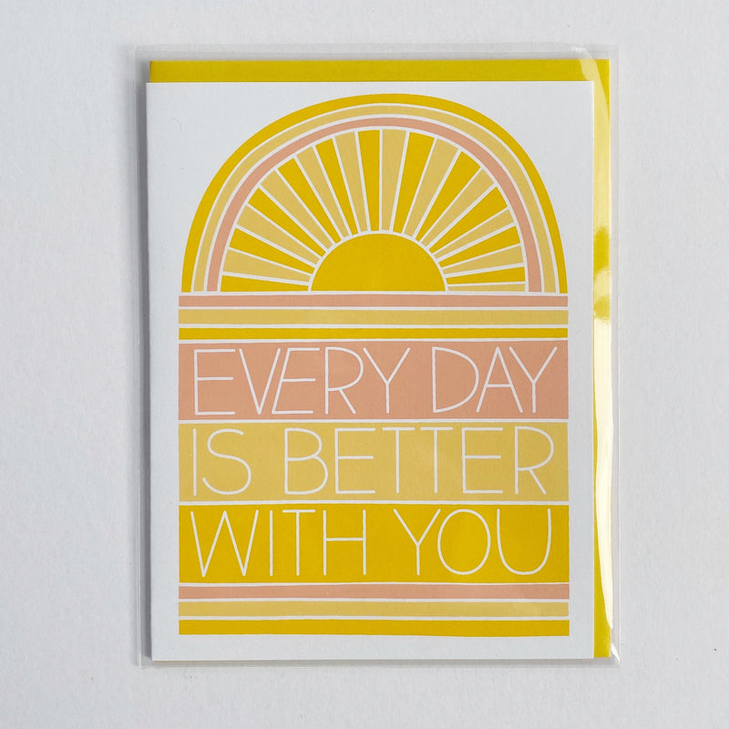 Every Day is Better with You Card