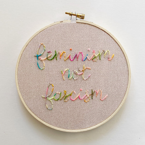 Feminism Not Fascism Embroidery Hoop Art