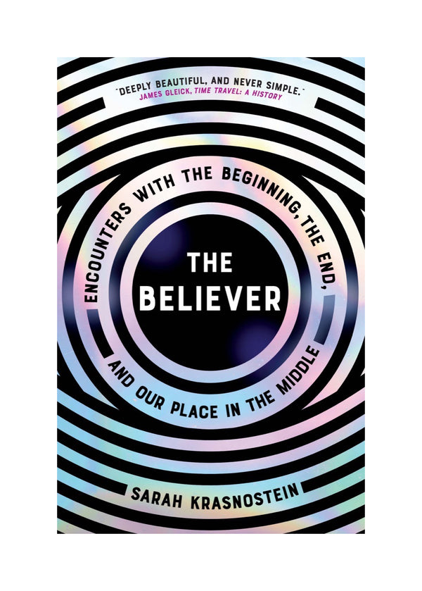 The Believer: Encounters with the Beginning, the End, and Our Place in the Middle | Hardcover